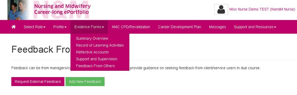 Nurse and Midwifery Career-long eportfolio user guides 5) Requesting Feedback from Others In addition to the Feedback from Others (self completion) Form illustrated in Section 4,.