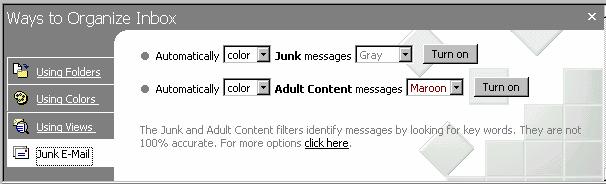 Helpful Hint: The junk e- mail and adult e-mail sensors are not completely accurate, so use them with caution. 10. To easily handle junk e-mail, click the JUNK E-MAIL tab. 11.