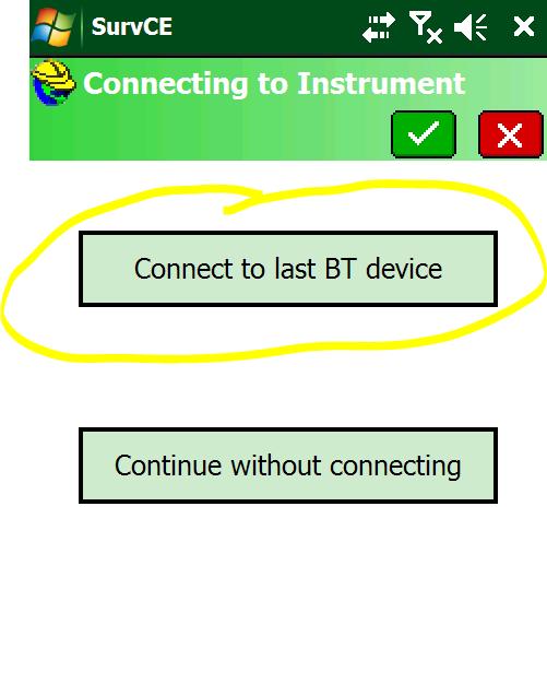 If the Software ask you to connect to the Last BT device make sure your GNSS Receiver is on and that you are where you can see satellites b.