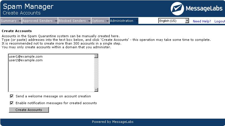 Spam Manager Admin Guide / Managing Accounts Page 10 of 19 4.2 Creating New Spam Manager Accounts You may create new Spam Manager accounts for any domains that you administer.