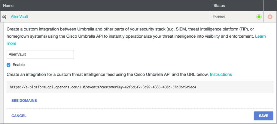 AlienApp for Cisco Umbrella Orchestration To add an integration in Cisco Umbrella 1. Open your Cisco Umbrella Dashboard and go to Settings > Integrations. 2.