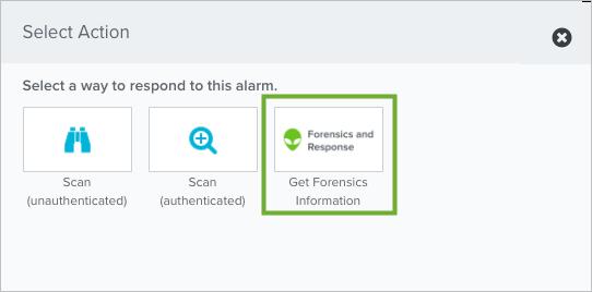 Launching a Forensics and Response Action from an Event or Alarm This displays the options for the selected action type. 5.