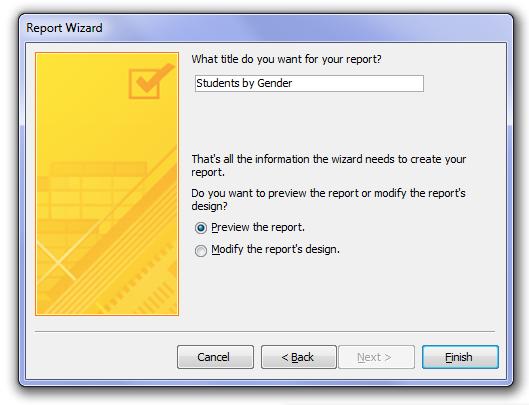 12. Enter Students by Gender for the report name and click Finish. The report name is also used for the main heading in the report. 13. Change to Layout View.
