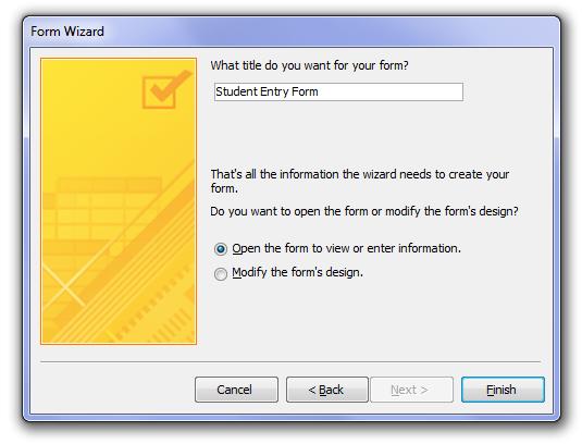 Type Student Entry Form for the form title and click Finish. 8. Close the Form.