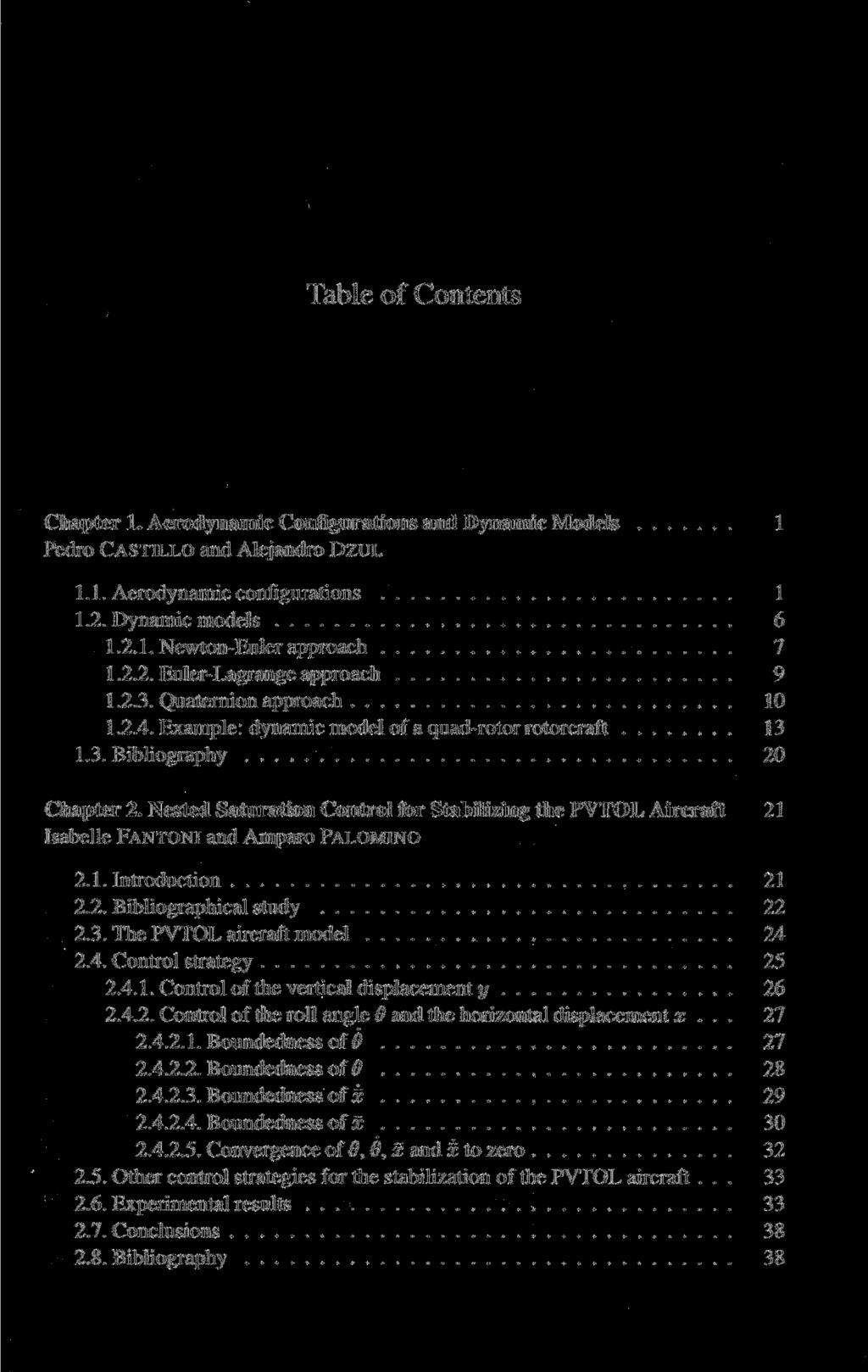 Table of Contents Chapter 1. Aerodynamic Configurations and Dynamic Models 1 Pedro CASTILLO and Alejandro DZUL 1.1. Aerodynamic configurations 1 1.2. Dynamic models 6 1.2.1. Newton-Euler approach 7 1.