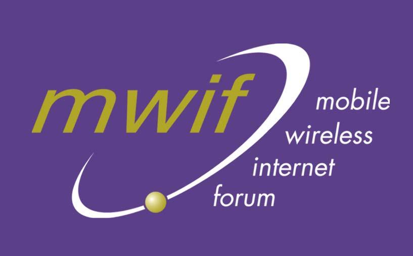 MWIF Was Formed in 2002 to Drive the Vision of Convergence A Mobile Internet Environment With: Interoperability of services and applications with all radio and other media access technologies