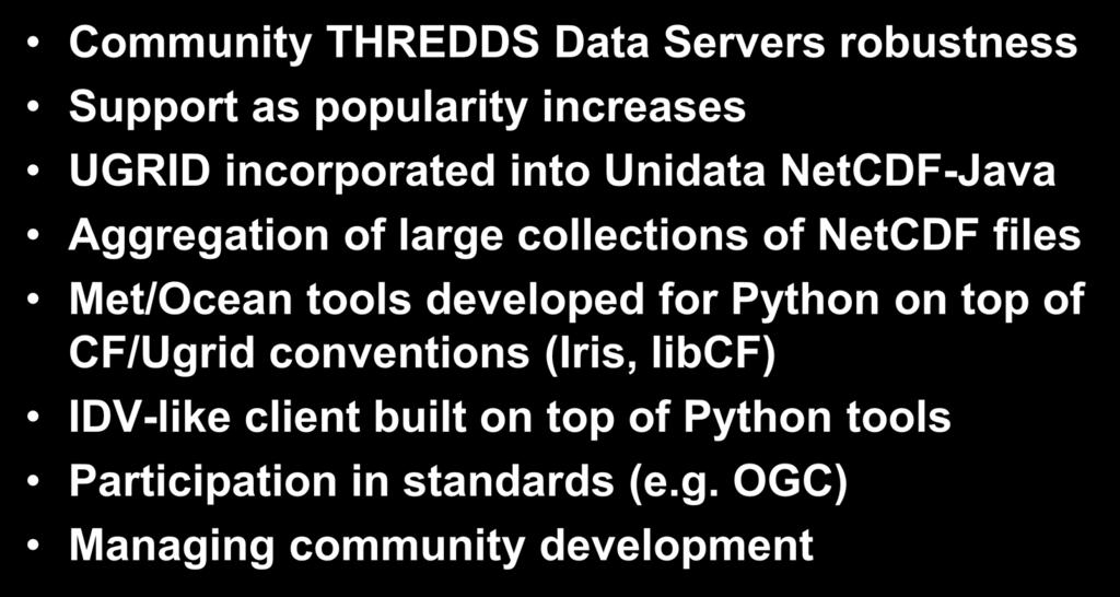 Unidata Challenges Community THREDDS Data Servers robustness Support as popularity increases UGRID incorporated into Unidata NetCDF-Java Aggregation of large collections of NetCDF files