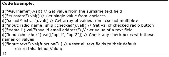 21.3 JQUERY GETTERS AND SETTERS 327 Getting/Setting HTML Form Values val() is a method for setting and querying the value attribute of HTML form elements Also for querying and setting the selection