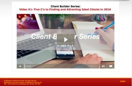 Video #1: Five C s to Finding & Attracting Ideal Clients in 2016 Video #2: Five Strategies to