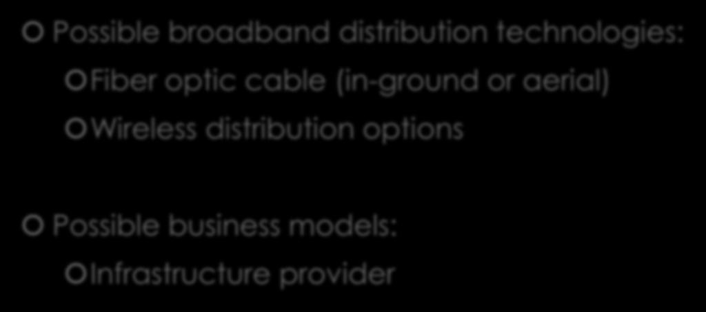 Broadband Research and Planning Possible broadband distribution technologies: Fiber optic cable