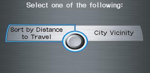 Entering a Destination After selecting a category, the system will give you the options of Place Name by Keyword, Sort by Distance to Travel, City Vicinity, or Place Name.