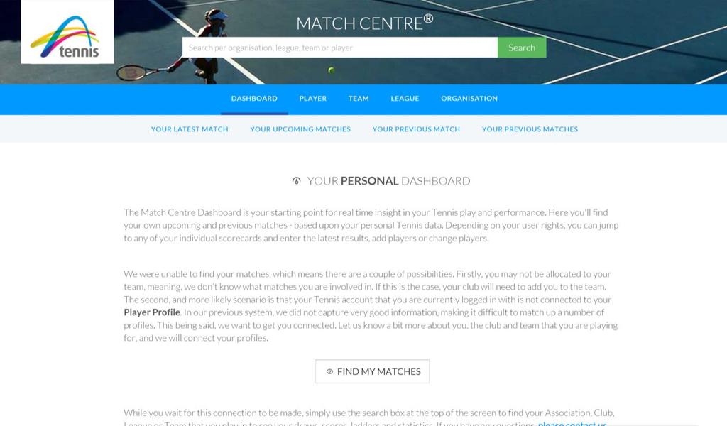 7. Link Player Profiles to Tennis Account If you have already Joined Tennis but do not have any of your matches appearing in your dashboard when you log into Match Centre you will need to submit a