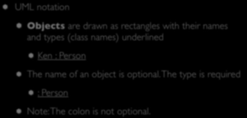Objects (VI) UML notation Objects are drawn as rectangles with their names and types (class names) underlined