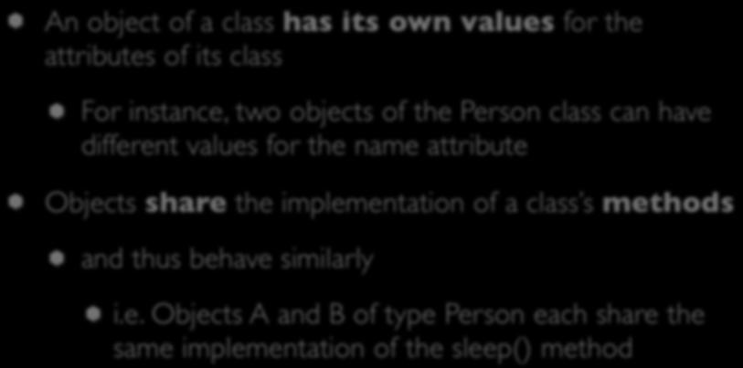Classes (II) An object of a class has its own values for the attributes of its class For instance, two objects of the Person class can have different values for the name