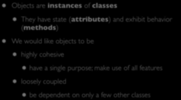 Objects (I) Objects are instances of classes They have state (attributes) and exhibit behavior (methods) We would like objects