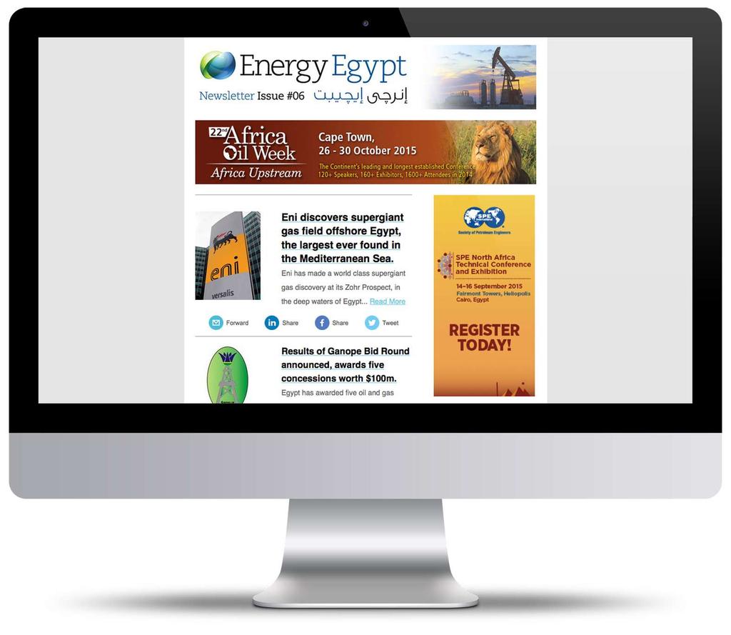 E-Mail Newsletter Providing broad reach at a low cost, Energy Egypt Monthly E-Mail Newsletter delivers a roundup of the latest company news and highlights, including key developments in the