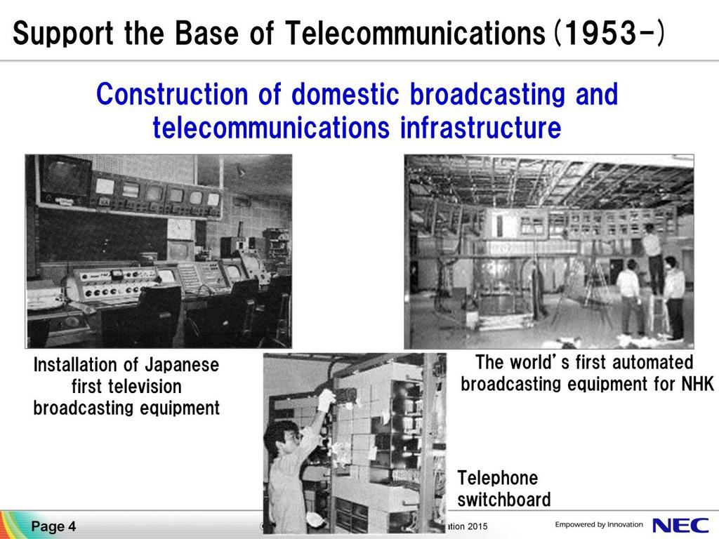 I will explain the history of NESIC in a little more detail. 1953, our birth year, was the year when NHK started Japan s first television broadcasts, and current KDDI was established.