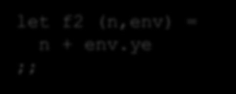 add environment parameter create closures (choose (true,1,2)) 3 let f1 (n,env) = n + env.xe + env.ye let f2 (n,env) = n + env.