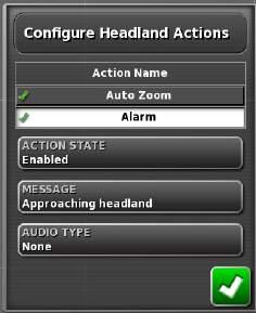 11. Press the Alarm button to set headland alarm setting. 12. If an alarm is desired, press the Action State button, select Enabled. 13.