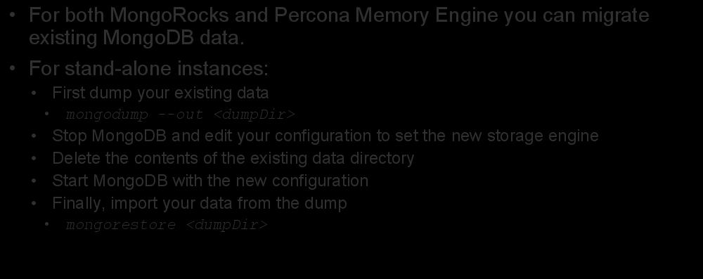 Importing Existing Data to New Engines For both MongoRocks and Percona Memory Engine you can migrate existing MongoDB data.