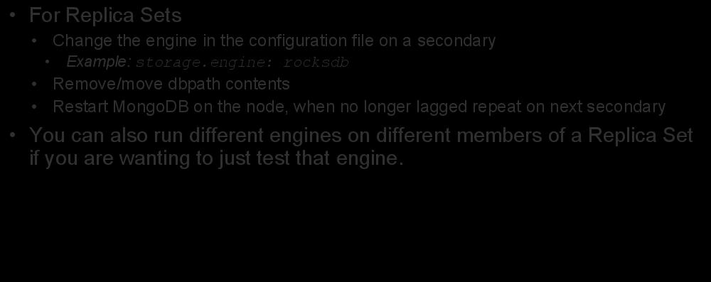 Importing Existing Data to New Engines For Replica Sets Change the engine in the configuration file on a secondary Example: storage.