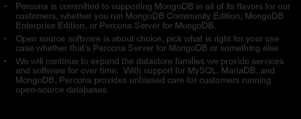 Open Source is About Choice 24 Percona is committed to supporting MongoDB in all of its flavors for our customers, whether you run MongoDB Community Edition, MongoDB Enterprise Edition, or Percona