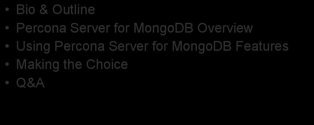Outline 3 Bio & Outline Percona Server for MongoDB Overview