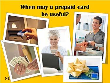 Slide 3 Uses for Prepaid Cards How could a prepaid card be useful? Advantages and Disadvantages Let s explore uses for the reloadable prepaid cards.
