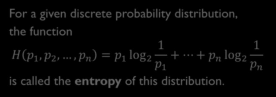 The thing to remember For a given discrete probability distribution, the function 1 1 H p
