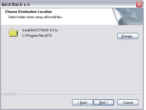 Installing BACKTRACK Chapter 2-3 Figure 2-2 Set Destination Folder 4 The Choose Destination Location screen shows the default installation folder (C:\Program Files\BT6).
