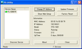 Option Discover Device Change IP Address Description When PS Utility starts, it will search all the print server in your network and show them in the list above.