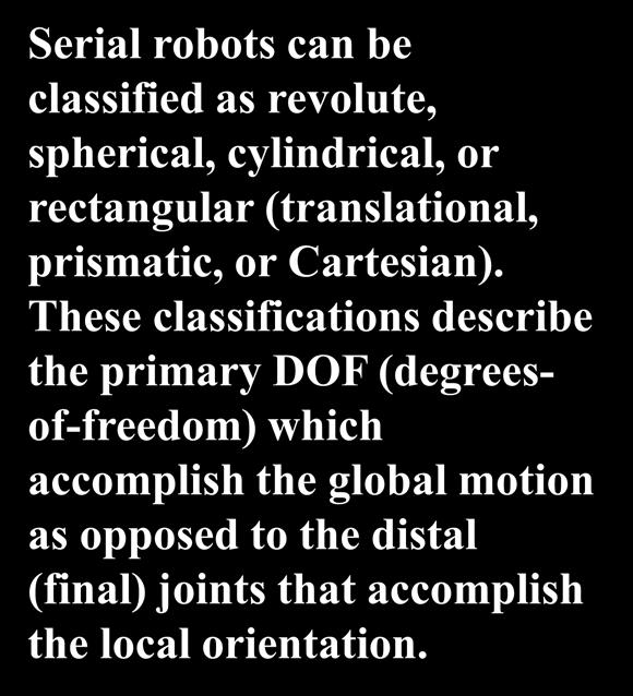 Seral Robot Types Seral robots can be classfed as revolute, sphercal, cylndrcal, or rectangular (translatonal, prsmatc, or Cartesan).