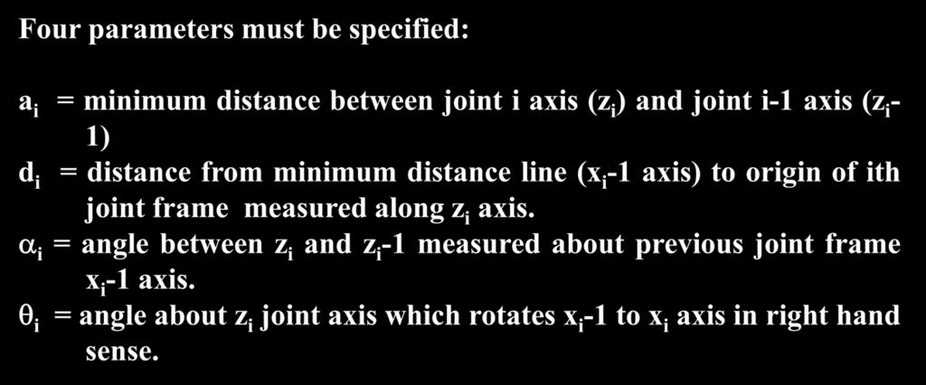 Other D-H Notaton (used n CODE) Four parameters must be specfed: a = mnmum dstance between jont axs (z ) and jont -1 axs (z - 1) d = dstance from mnmum