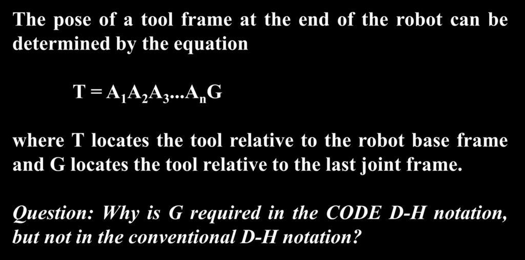 Forward Knematcs usng CODE D-H The pose of a tool frame at the end of the robot can be determned by the equaton T = A 1 A A 3.