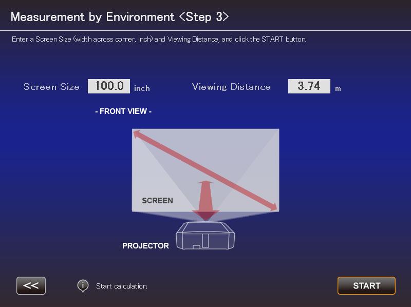 7. Enter a Screen Size (width across corner, inch) and Viewing Distance, and click the "START" button. Screen Size Viewing Distance 8. The recommended settings are displayed.