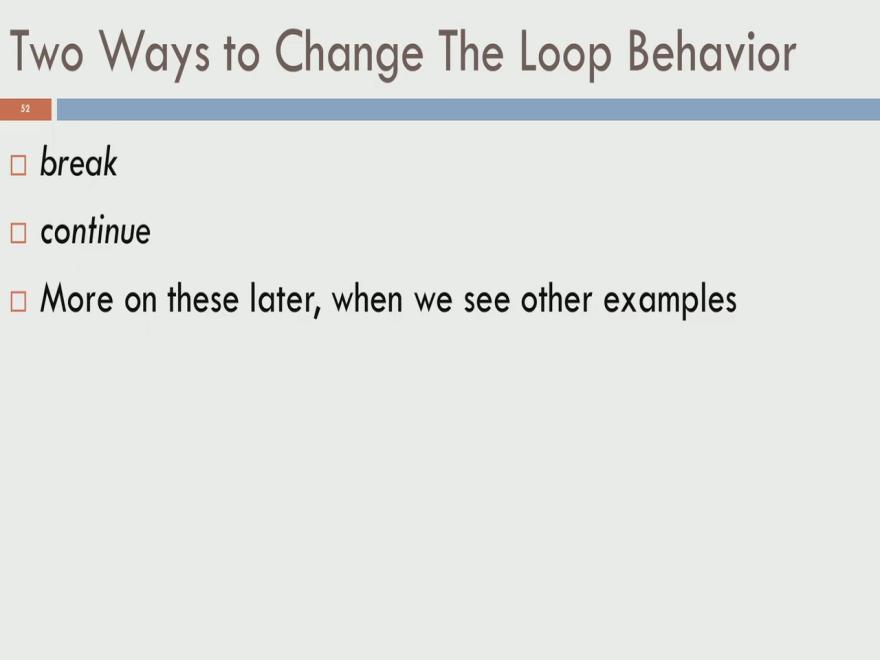 (Refer Slide Time: 31:06) So, there are two ways to change the loop behavior. There are two key words namely, break and continue.