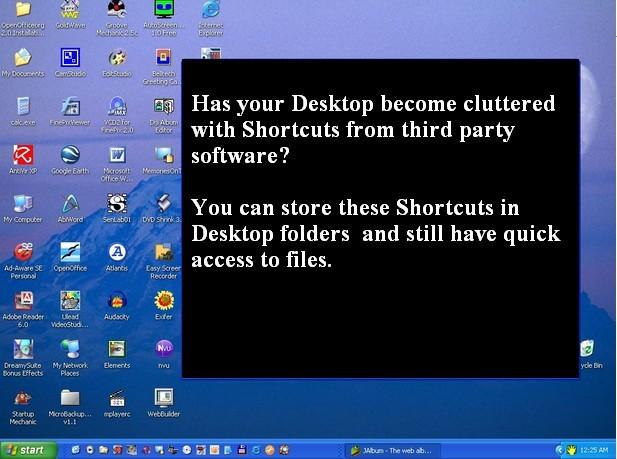 Clean-Up your Desktop Create Folders on your Desktop and store the Shortcut Icons inside them.