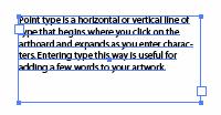 Entering type this way is useful for adding a few words to your artwork. Area type uses the boundaries of an object to control the flow of characters.