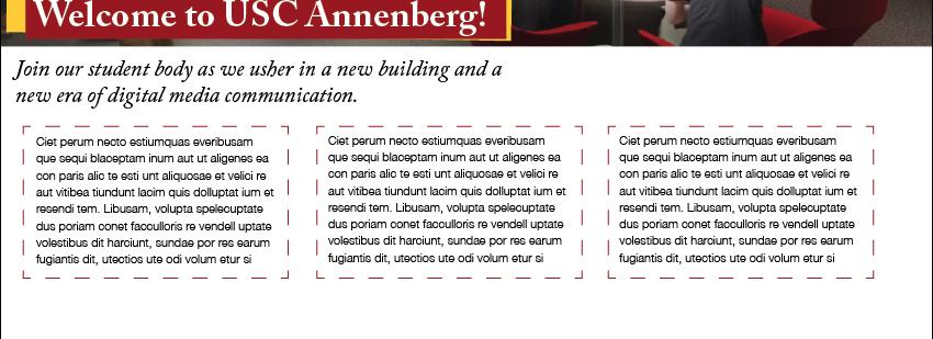 Adding Placeholder Text Now that I ve got a header and got a basic look for my document, I m going to start adding more elements to help advertise USC Annenberg.