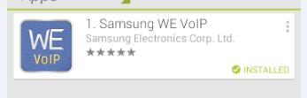 Download from Google Play Store Access Play Store and search Samsung WE VoIP. This application will appear in the list. Select it.