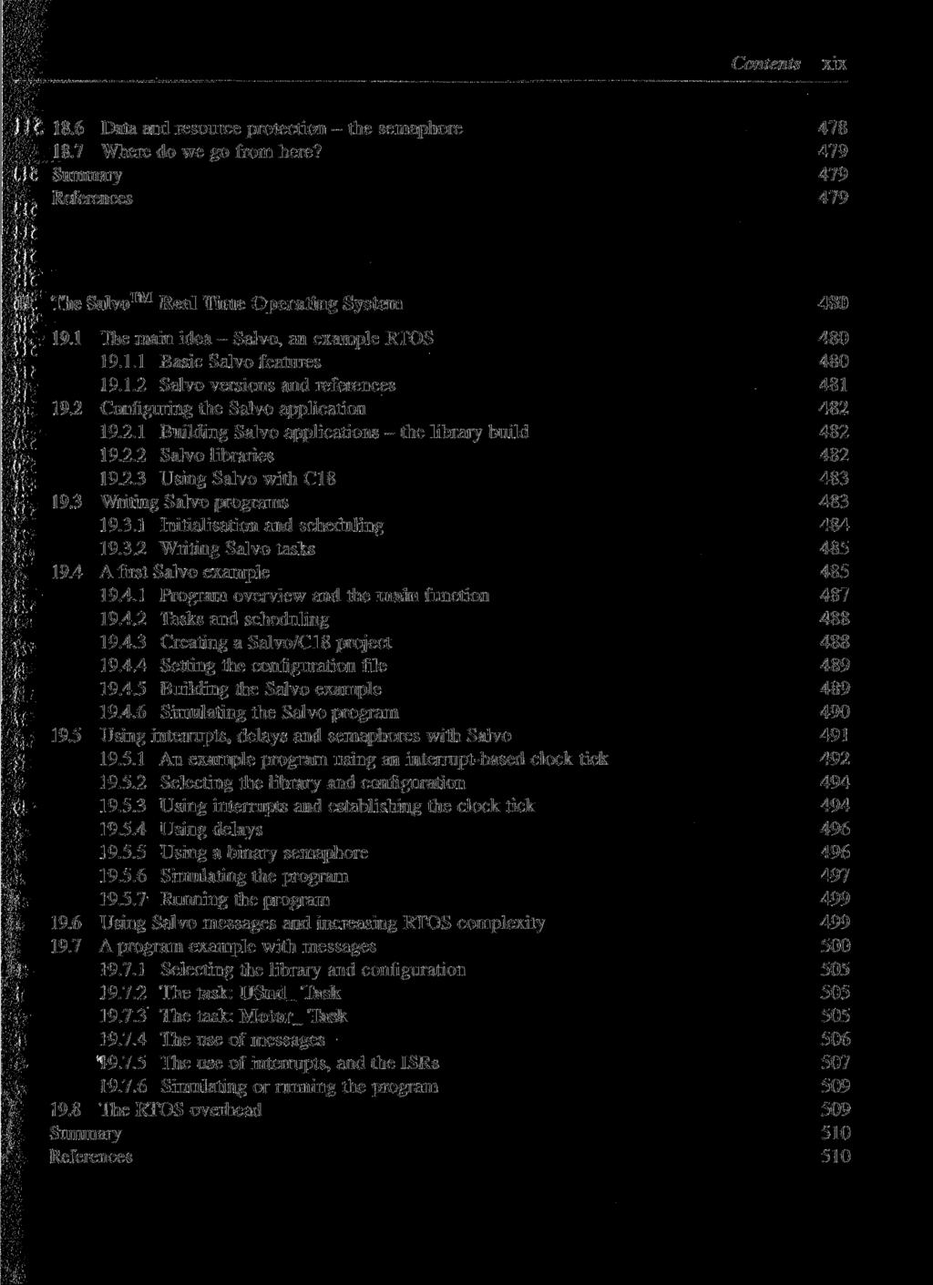 Contents xix 18.6 Data and resource protection - the semaphore 478 18.7 Where do we go from here? 479 Summary 479 References 479 19 The Salvo Real Time Operating System 480 19.