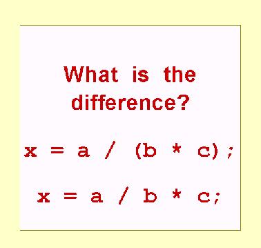 Arithmetic Operators The expression int r = a / b * c; is evaluated as ( a / b ) * c NOT a / ( b * c ), when arithmetic