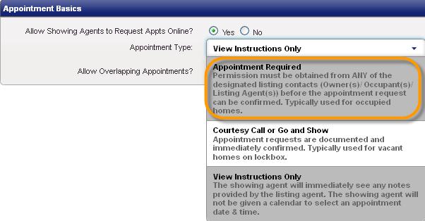 Appointment Required Option The Appointment Required showing type asks Showing Agents to schedule a showing request; which is delivered to designated listing contacts for approval.