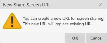 Click Generate a new Screen Share link icon in the Screen Share Session Information dialog. A confirmation dialog appears. 2. Click OK in the New Share Screen URL dialog.