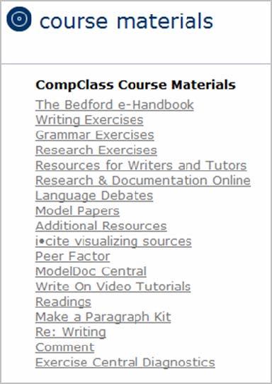 In addition to resources supplied by Bedford/St. Martin s, your instructor may add course-specific materials, such as essay guidelines. These will also be listed on the Course Materials page. 1.