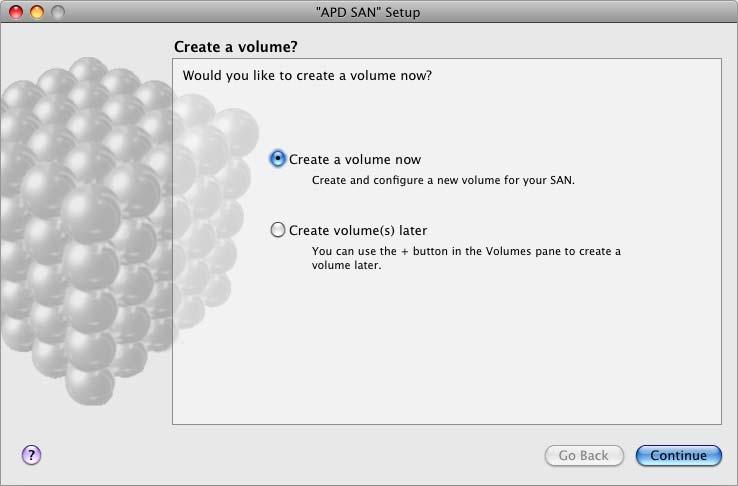 Step 9: Create a Volume When the Xsan setup assistant finishes basic SAN configuration, it asks if you want to set up a volume.