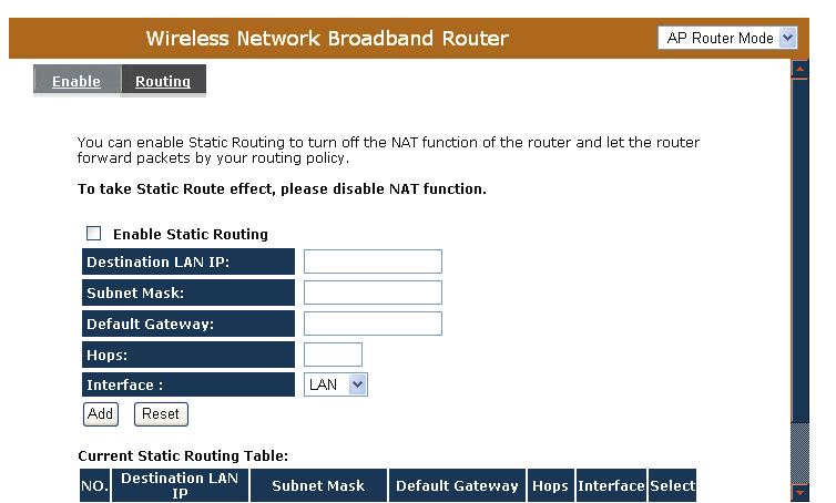 16.8 Routing You can set enable Static Routing to let the router forward packets by your routing policy. Destination LAN IP: Specify the destination LAN IP address of static routing rule.