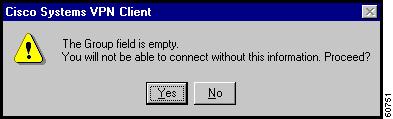 If either field is empty when you leave this dialog box, the VPN Client reminds you to enter missing group information. (See Figure 3-20.) To proceed, click Yes, or to terminate, click No.