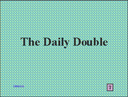 The Daily Double Slide The Daily Double is a special prompt, and is usually more difficult to respond to. In the template, the Daily Double is linked from the Theme 2 for 400 category location.