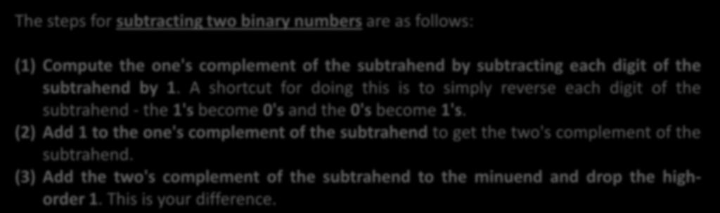 Binary Subtraction We will use the complement method to perform subtraction in binary and in the sections on octal and hexadecimal that follow.